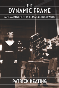 The Dynamic Frame : Camera Movement in Classical Hollywood