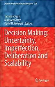 Decision Making: Uncertainty, Imperfection, Deliberation and Scalability