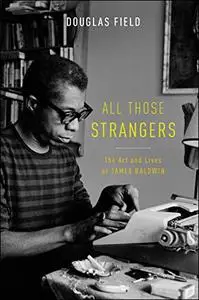 All Those Strangers: The Art and Lives of James Baldwin