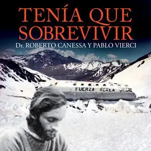 «Tenía que sobrevivir» by Pablo Vierci,Roberto Cannesa