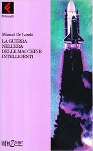 Manuel De Landa - La guerra nell'era delle macchine intelligenti (1996)