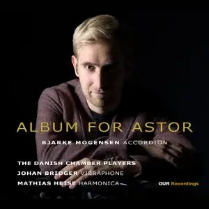 Bjarke Mogensen, Johan Bridger, Mathias Heise & Danish Chamber Players - Album for Astor (2022)