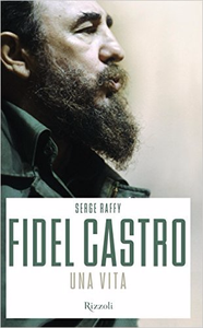 Fidel Castro. Una vita - Serge Raffy