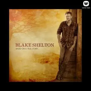 Blake Shelton - Based on a True Story... (Deluxe Edition) (2014) [Official Digital Download 24/88]