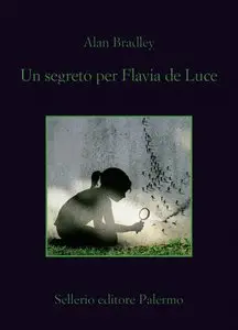 Alan Bradley - Un segreto per Flavia de Luce (repost)