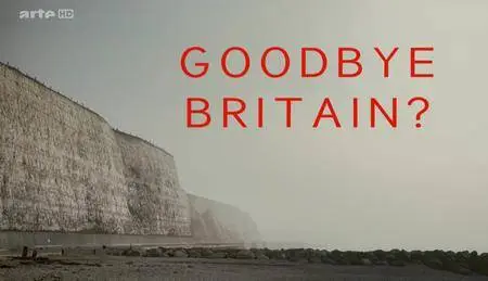 (Arte)  Goodbye Britain ?  (2016)