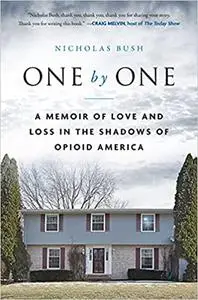 One by One: A Memoir of Love and Loss in the Shadows of Opioid America