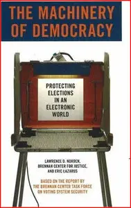 The Machinery Of Democracy Protecting Elections In An Electronic World