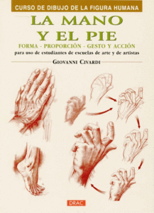 La mano y el pie/ The Hand and Feet: Forma, Proporcion, Gesto Y Accion/ Shape, Proportion, Gesture and Action