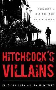 Hitchcock's Villains: Murderers, Maniacs, and Mother Issues