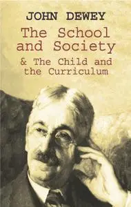 «The School and Society & The Child and the Curriculum» by John Dewey
