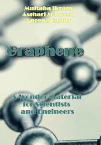 "Graphene: A Wonder Material for Scientists and Engineers" ed. by Mujtaba Ikram, Asghari Maqsood, Aneeqa Bashir