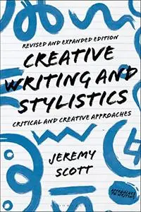 Creative Writing and Stylistics, Revised and Expanded Edition: Critical and Creative Approaches (Approaches to Writing)