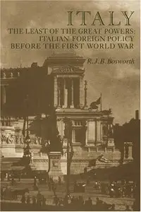 Italy the Least of the Great Powers: Italian Foreign Policy Before the First World War (repost)