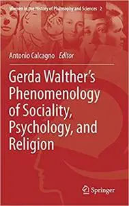 Gerda Walther’s Phenomenology of Sociality, Psychology, and Religion (Women in the History of Philosophy and Sciences