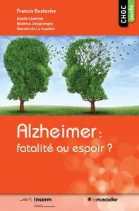 Collectif, "Alzheimer - fatalité ou espoir ?: Une étude pour mieux appréhender la maladie"