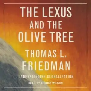 «The Lexus and the Olive Tree: Understanding Globalization» by Thomas L. Friedman