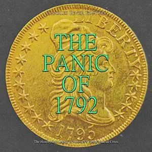 The Panic of 1792: The History and Legacy of America’s First Financial Crisis [Audiobook]