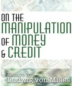 "On the Manipulation of Money and Credit" by Ludwig von Mises