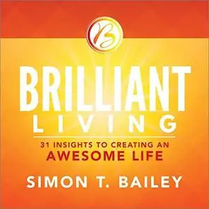 Brilliant Living: 31 Insights to Creating an Awesome Life [Audiobook]