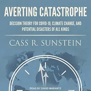 Averting Catastrophe: Decision Theory for COVID-19, Climate Change, and Potential Disasters of All Kinds [Audiobook]