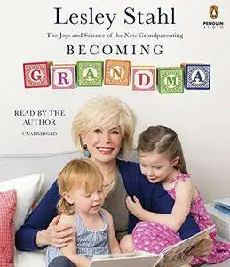 Becoming Grandma: The Joys and Science of the New Grandparenting [Audiobook]