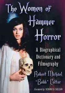 The women of Hammer Horror : a biographical dictionary and filmography