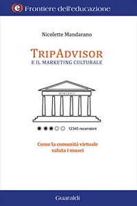 TripAdvisor e Il marketing culturale : Come la comunità virtuale valuta i musei - Nicolette Mandarano