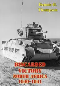 «Discarded Victory – North Africa, 1940–1941» by Dennis H. Thompson