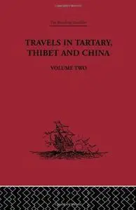 The Broadway Travellers: Travels in Tartary Thibet and China, Volume One