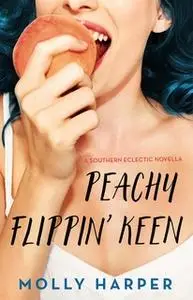 «Peachy Flippin' Keen» by Molly Harper