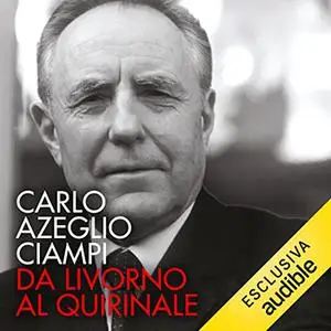 «Da Livorno al Quirinale» by Carlo Azeglio Ciampi, Arrigo Levi