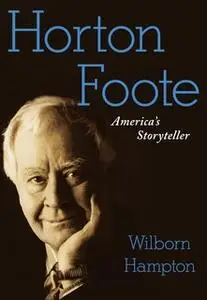 «Horton Foote: America's Storyteller» by Wilborn Hampton