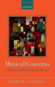 Musical Concerns: Essays in Philosophy of Music