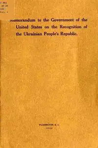 «Memorandum to the Government of the United States on the Recognition of the Ukrainian People's Republic» by IUliian Bac