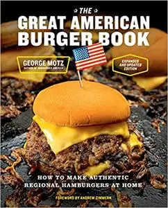 The Great American Burger Book: How to Make Authentic Regional Hamburgers at Home, Expanded and Updated Edition