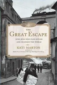 «The Great Escape: Nine Jews Who Fled Hitler and Changed the World» by Kati Marton