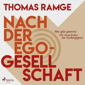 «Nach der Ego-Gesellschaft: Wer gibt gewinnt - die neue Kultur der Großzügigkeit» by Thomas Ramge