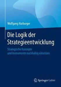 Die Logik der Strategieentwicklung: Strategische Konzepte und Instrumente nachhaltig einsetzen (Repost)