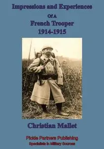 «Impressions and Experiences of A French Trooper, 1914–1915» by Christian Mallet