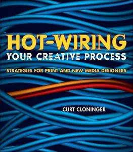Hot-wiring your creative process: Strategies for print and new media designers (repost)