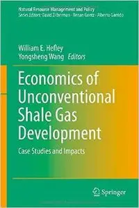 Economics of Unconventional Shale Gas Development: Case Studies and Impacts (repost)