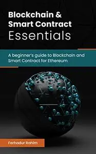 Blockchain and Smart Contract Essentials: A beginner’s guide to Blockchain and Smart Contract for Ethereum