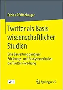 Twitter als Basis wissenschaftlicher Studien: Eine Bewertung gängiger Erhebungs- und Analysemethoden der Twitter-Forschung