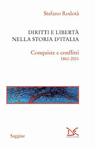 Diritti e libertà nella storia d'Italia. Conquiste e conflitti 1861-2011 - Stefano Rodotà