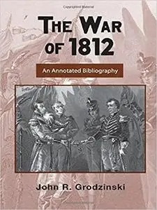 The War of 1812: An Annotated Bibliography