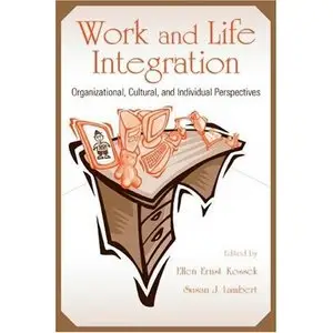 Ellen Ernst Kossek,  Work and Life Integration: Organizational, Cultural, and Individual Perspectives (Repost) 
