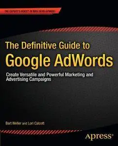The Definitive Guide to Google AdWords: Create Versatile and Powerful Marketing and Advertising Campaigns (Repost)