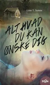 «Alt hvad du kan ønske dig» by Linn T. Sunne