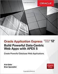 Oracle Application Express: Build Powerful Data-Centric Web Apps with APEX (Oracle Press)